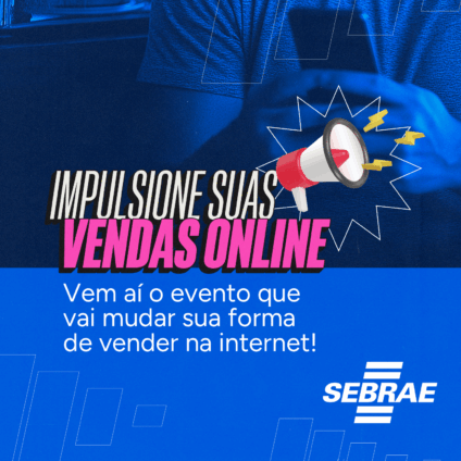 Sebrae promove evento online com oficinas práticas para ajudar empresários a alavancarem vendas pela internet